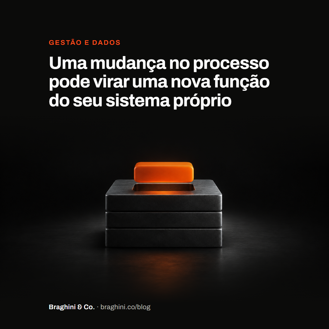 Uma mudança no processo pode virar uma nova função do seu sistema próprio